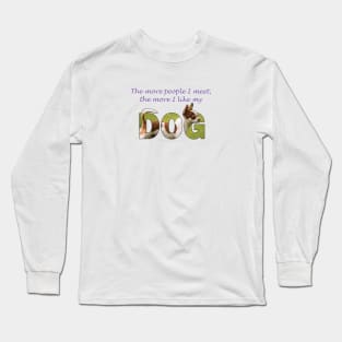 The more people I meet the more I like my dog - Chihuahua oil painting word art Long Sleeve T-Shirt